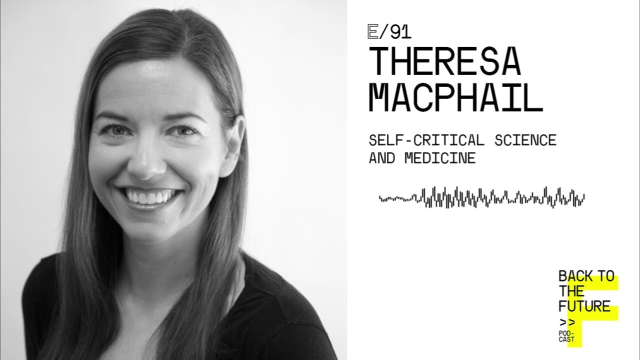 Back to the Future: Theresa MacPhail – Self-critical Science and Medicine