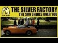 Silver Factory The Sun Shines Over You Video and Lyrics
