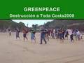 Entrevista Greenpeace Destrucción a Toda Costa 2008