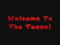 welcome to the tunnel welcome to the tunnel