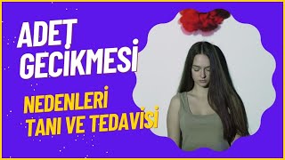 Adet gecikmesininin nedeni, tanı ve tedavisi