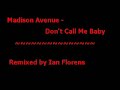 Madison Avenue - Don't Call Me Baby (Remixed by Ian Florens)