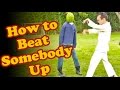 HOW TO BEAT UP SOMEONE