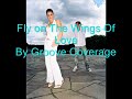 Fly On The Wings OF Love By Groove Coverage