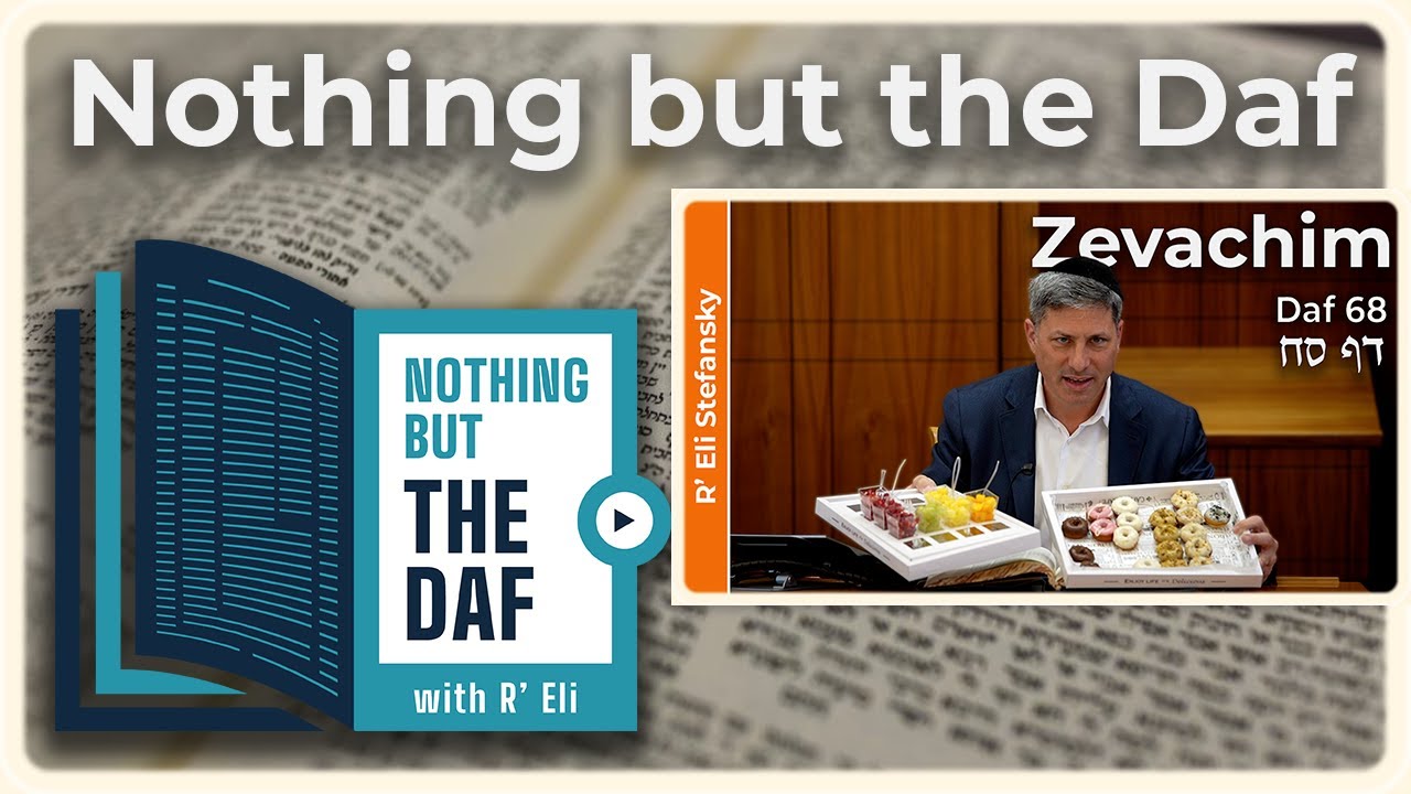CHAZARAH – Zevachim Daf 68 | "Nothing but the Daf" with R' Eli Stefansky