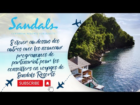 Webinaire en français | S'élever au-dessus des autres avec les nouveaux programmes de partenariat pour les conseillers en voyages de Sandals Resorts.