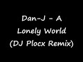 Dan-J - A Lonely World (DJ Plocx Remix)