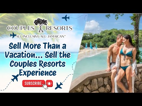 Sell More Than a Vacation… Sell the Couples Resorts Experience 