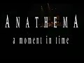 Anathema - Shroud Of False (A Moment In Time)