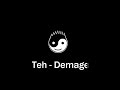 Teh - Demage Teh - Demage