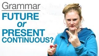 Tenses In English - Future Or Present Continuous?