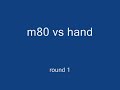 m80 vs hand round 1 m80 vs hand round 1