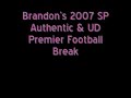 Brandon's 2007 Sp Authentic &amp; Premier