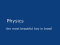 Just House - Physics - the most beautiful boy in brasil Just House - Physics - the most beautiful boy in brasil