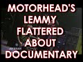 the legendary lemmy kilmister of motorhead talks about the upcoming documentary called 'lemmy' and which of his friends has joined the project