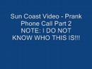 Sun Coast Video Part 2 - Prank Phone Call Sun Coast Video Part 2 - Prank Phone Call