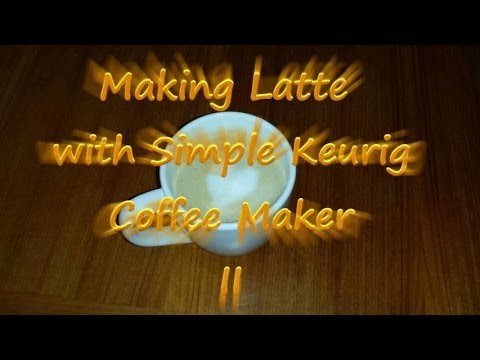 Making Latte with Simple Keurig Coffee Maker