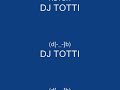 DJ TOTTI DJ TOTTI