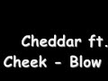 Cheddar ft. Cheek - Blow Up Cheddar ft. Cheek - Blow Up