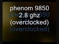 amd phenom 9850 2.8 ghz(overclocked) comparison amd phenom 9850 2.8 ghz(overclocked) comparison