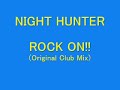 NIGHT HUNTER?ROCK ON!!(Original Club Mix)