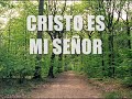 Cristo es Mi Señor