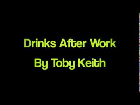 after work - Song - Drinks After Work Artist - Toby Keith Album - Drinks After Work Drink A Beer ( Luke Bryan ) - https://www.youtube.com/watch?v=RpUqdusWQF4 Thats My Kin...