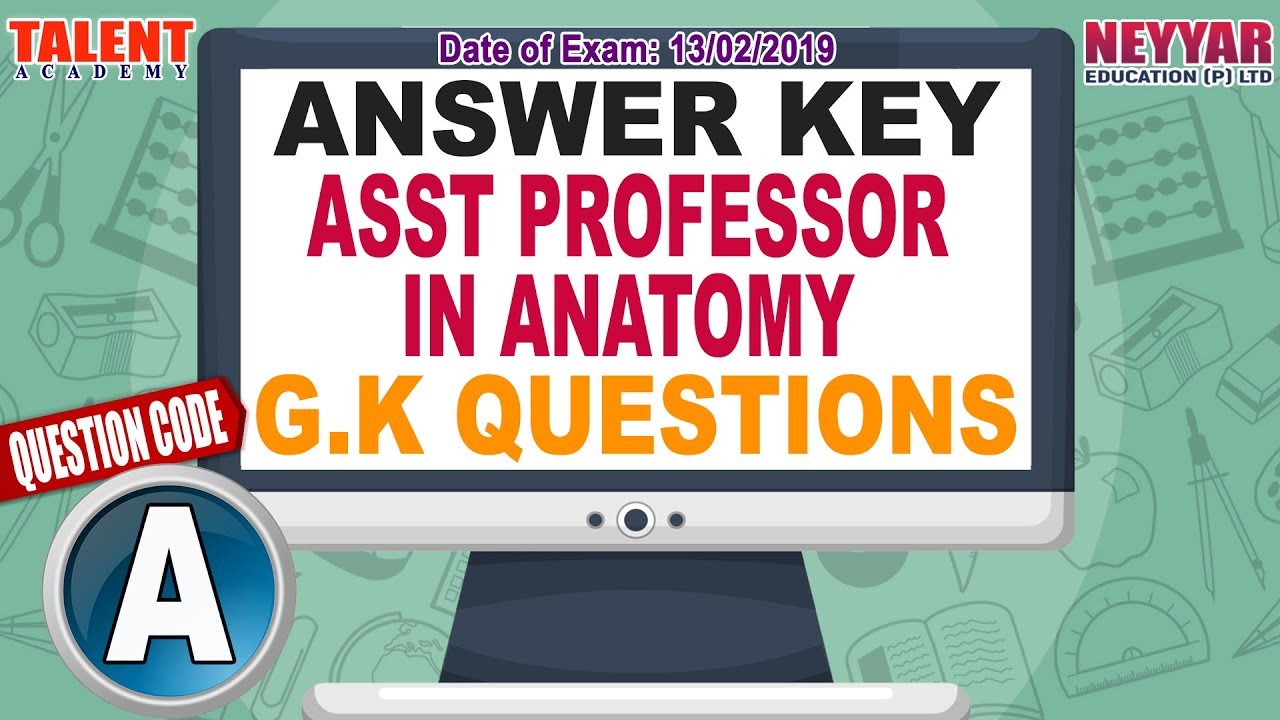 KERALA PSC Exam (13-02-19) Asst Professor Anatomy GK Questions Answer Key | Talent Academy
