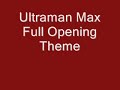 Ultraman Max Full Opening Theme
