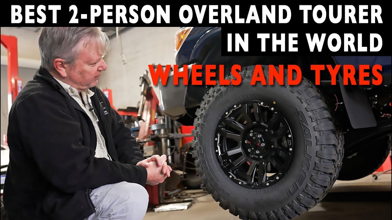 TYRE AND WHEEL RIM CHOICES | BUILDING THE BEST 2-PERSON OVERLAND TOURER IN THE WORLD | 4xOverland