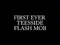 first ever teesside flash mob