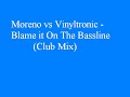 Moreno vs Vinyltronic - Blame It On The Bassline(Club mix)