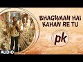 'Bhagwan Hai Kahan Re Tu' FULL AUDIO Song | PK | Aamir Khan | Anushka Sharma | T-series 'Bhagwan Hai Kahan Re Tu' FULL AUDIO Song | PK | Aamir Khan | Anushka Sharma | T-series