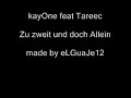 kayOne ft. tareéc - Zu zweit und doch allein kayOne ft. tareéc - Zu zweit und doch allein