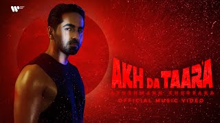 Akh Da Taara  Official Music Video  Ayushmann Khur
