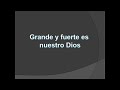 grande y fuerte es nuestro dios