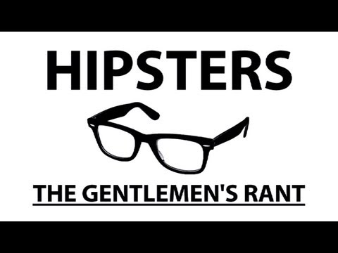 rant - the gentlemen's take on hipsters. subscribe: http://youtube.com/jle merch: http://thegentlemensrant.spreadshirt.com twitter: http://twitter.com/johnelerick f...