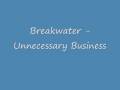 Breakwater - Unnecessary Business