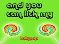 and you can lick my lolly pop