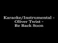 Karaoke/Instrumental - Oliver Twist - Be Back Soon