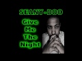 Click here to watch this video Give Me The Night - Seany-Doo