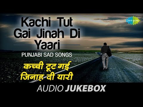 Best of Punjabi Sad Songs | Kachi Tut Gai Jinah Di Yaari | Audio Jukebox