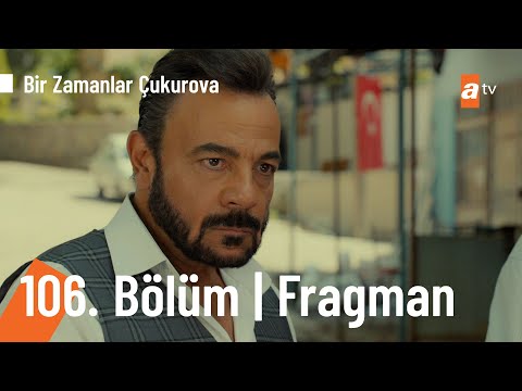 Bir Zamanlar Çukurova 106. Bölüm Fragmanı                                                                                                                                                                                                                 