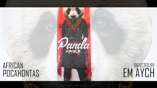 African Pocahontas - "Panda" (Remix) | Directed By @TheRealEmAych