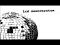LCD Soundsystem - never as tired as when I wake up