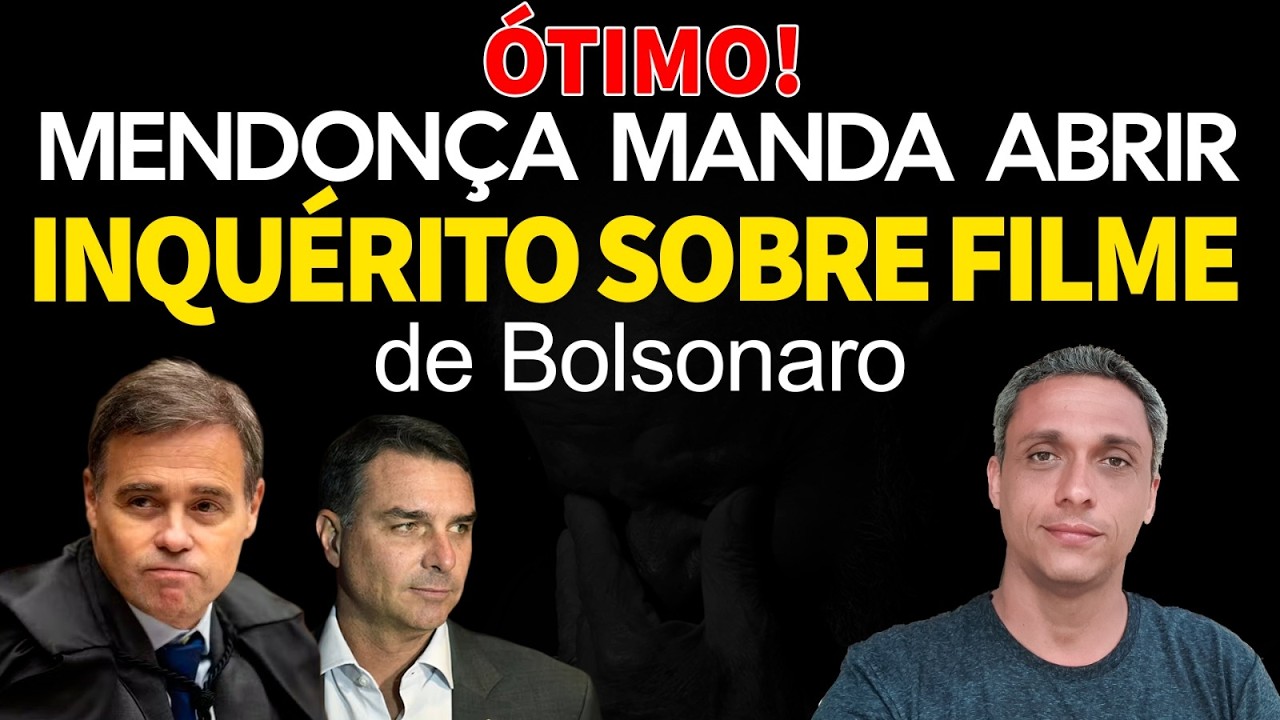 ÓTIMO! Mendonça manda abrir inquérito sobre Filme do Bolsonaro