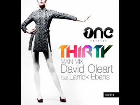 thirty - Ya tenemos aquí la versión final sin cortes del nuevo trabajo de David Oleart. Featuring Larrick Ebanks Ya a la venta bajo el sello ONE RECORDS, de Juanjo Ma...