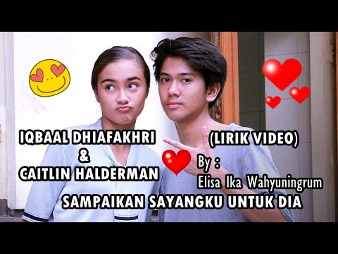 Iqbaal Ft Caitlin - Sampaikan Sayangku Untuk Dia Lirik (Ost Ada Cinta Di SMA CJR - Iqbal Ayla) Iqbaal Ft Caitlin - Sampaikan Sayangku Untuk Dia Lirik (Ost Ada Cinta Di SMA CJR - Iqbal Ayla)