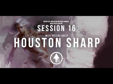Level Up! Session 16 with HOUSTON SHARP