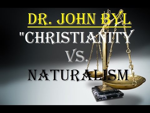 War of the Worldviews – Christianity vs. Naturalism – Dr. John Byl